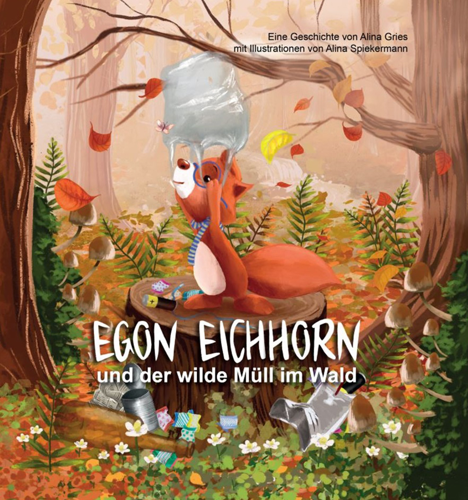Egon Eichhorn und der wilde Muell im Wald von Alina Gries