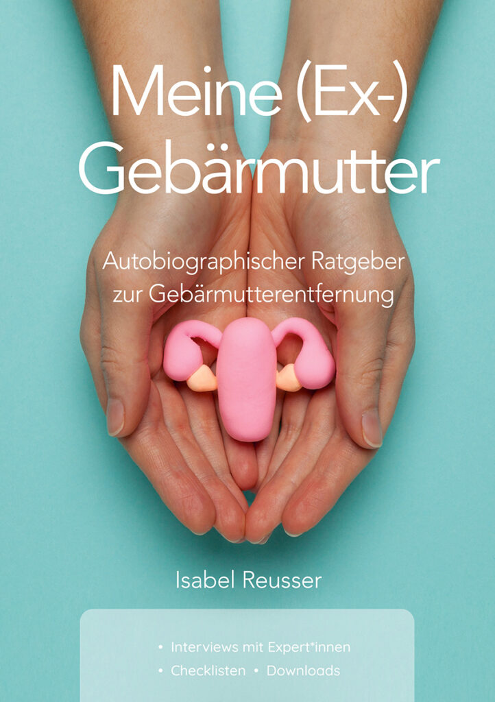 Meine Ex Gebärmutter Autobiographischer Ratgeber zur Gebärmutterentfern von Isabel Reusser