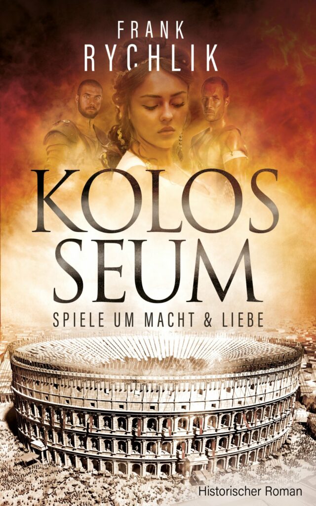 Cover_Kolosseum_Spiele um Macht und Liebe_historischer Roman_Frank Rychlik